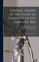 General Orders of the Court of Chancery of 6th February, 1865 [microform]