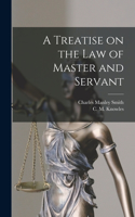 Treatise on the Law of Master and Servant