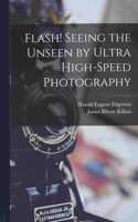 Flash! Seeing the Unseen by Ultra High-speed Photography