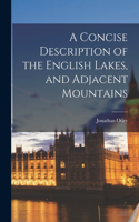 Concise Description of the English Lakes, and Adjacent Mountains