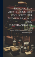 Katalog Zur Ausstellung Der Geschichte Der Medizin in Kunst Und Kunsthandwerk
