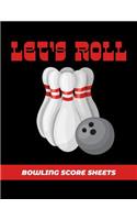 Bowling Score Sheets: Scoring Journal Notebook For Bowlers Record Keeper Log Book 200 Games League Score Saver Bowling Night Let's Roll Bowling Ball & Pins Cover