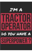 Tractor Operator Notebook - I'm A Tractor Operator Do You Have A Superpower? - Funny Gift for Tractor Operator Journal: Medium College-Ruled Journey Diary, 110 page, Lined, 6x9 (15.2 x 22.9 cm)