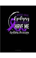 I Might Have Epilepsy But It Doesn't Have Me: 8 Column Ledger