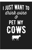 I Just Want To Drink Wine & Pet My Cows: 6x9 120 Page College Ruled Lined Notebook