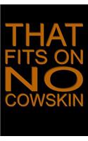 That Fits On No Cowskin