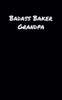 Badass Baker Grandpa: A soft cover blank lined journal to jot down ideas, memories, goals, and anything else that comes to mind.