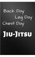 Back Leg Chest Day Jiu Jitsu: Martial Arts BJJ Journal & Brazilian Jiu Jitsu Notebook - Training Practice Log To Write In (110 Pages, 6 x 9 in) Gift For Coach, Students, Men, Kid