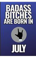 Bad Ass Bitches Are Born in July