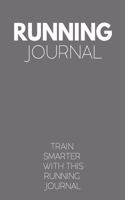 Running Journal: Train Smarter With This Running Journal: Ideal For Marathon Training, 5K Training And Other Endurance Races For Runners - Minimal Grey Edition