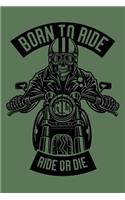 Born To Ride Ride Or Die: Notebook / Journal For Your Everyday Needs - 110 Dotted Pages Large 6x9 inches Gift For Men and Women