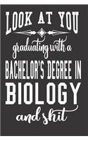 Look At You Graduating With A Bachelor's Degree In Biology And Shit
