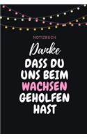Danke Dass Du Uns Beim Wachsen Geholfen Hast Notizbuch: A5 Notizbuch PUNKTIERT Geschenkidee für deine Eltern - Mama Papa Oma Opa Geschwister Lehrer Erzieher - Geburtstag - persönliches Geschenk Abschied