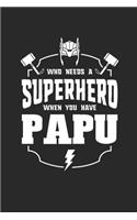 Who Needs A Superhero When You Have Papu: Family life Grandpa Dad Men love marriage friendship parenting wedding divorce Memory dating Journal Blank Lined Note Book Gift