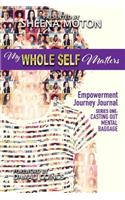My Whole Self Matters: Empowerment Journey Journal(1 Casting Out Mental Baggage)