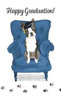 Happy Graduation!: Dog Notebook - Blank Lined Journal for Pup Lovers & Owners - Boston Terrier(11 Canine Themed Gift Notebooks for Graduates)