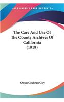 Care And Use Of The County Archives Of California (1919)