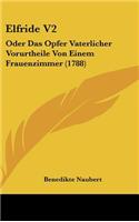 Elfride V2: Oder Das Opfer Vaterlicher Vorurtheile Von Einem Frauenzimmer (1788)