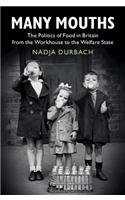 Many Mouths: The Politics of Food in Britain from the Workhouse to the Welfare State