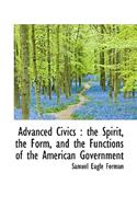 Advanced Civics: The Spirit, the Form, and the Functions of the American Government: The Spirit, the Form, and the Functions of the American Government