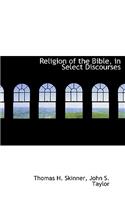 Religion of the Bible, in Select Discourses