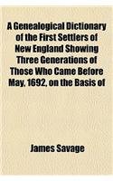 A Genealogical Dictionary of the First Settlers of New England Showing Three Generations of Those Who Came Before May, 1692, on the Basis of