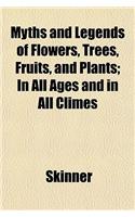 Myths and Legends of Flowers, Trees, Fruits, and Plants; In All Ages and in All Climes