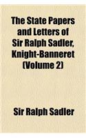 The State Papers and Letters of Sir Ralph Sadler, Knight-Banneret (Volume 2)