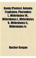Knig (Pontos): Antonia Tryphaina, Pharnakes I., Mithridates VI., Mithridates I., Mithridates V., Mithridates II., Mithridates IV.