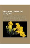 Ensemble Choral de Garcons: Petits Chanteurs D'Asnieres, Manecanterie Des Petits Chanteurs a la Croix de Bois, Les Choristes, Les Poppys, Liste de