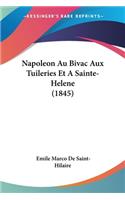 Napoleon Au Bivac Aux Tuileries Et A Sainte-Helene (1845)