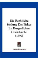 Rechtliche Stellung Des Fiskus Im Burgerlichen Gesetzbuche (1899)