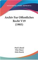 Archiv Fur Offentliches Recht V19 (1905)