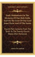 Daily Meditations On The Mysteries Of Our Holy Faith, And On The Lives Of Our Lord Jesus Christ And Of The Saints