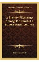 Literary Pilgrimage Among the Haunts of Famous British Authors