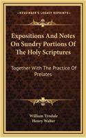 Expositions and Notes on Sundry Portions of the Holy Scriptures: Together with the Practice of Prelates