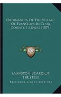 Ordinances Of The Village Of Evanston, In Cook County, Illinois (1874)