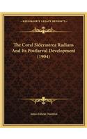 Coral Siderastrea Radians and Its Postlarval Development (1904)