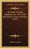 The Public Worship Regulation ACT, 1874, with Introduction, Notes and Index (1874)