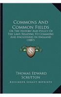Commons And Common Fields: Or The History And Policy Of The Laws Relating To Commons And Enclosures In England (1887)