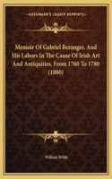 Memoir of Gabriel Beranger, and His Labors in the Cause of Irish Art and Antiquities, from 1760 to 1780 (1880)