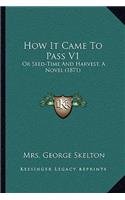 How It Came To Pass V1: Or Seed-Time And Harvest, A Novel (1871)(English)
