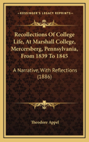 Recollections of College Life, at Marshall College, Mercersberg, Pennsylvania, from 1839 to 1845