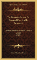 The Hunterian Lecture On Duodenal Ulcer And Its Treatment