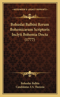 Bohuslai Balbini Rerum Bohemicarum Scriptoris Inclyti Bohemia Docta (1777)