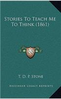 Stories To Teach Me To Think (1861)