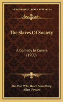 The Slaves Of Society: A Comedy In Covers (1900)