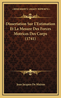 Dissertation Sur L'Estimation Et La Mesure Des Forces Motrices Des Corps (1741)