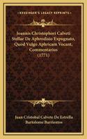 Joannis Christophori Calveti Stellae De Aphrodisio Expugnato, Quod Vulgo Aphricam Vocant, Commentarius (1771)