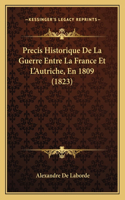 Precis Historique De La Guerre Entre La France Et L'Autriche, En 1809 (1823)